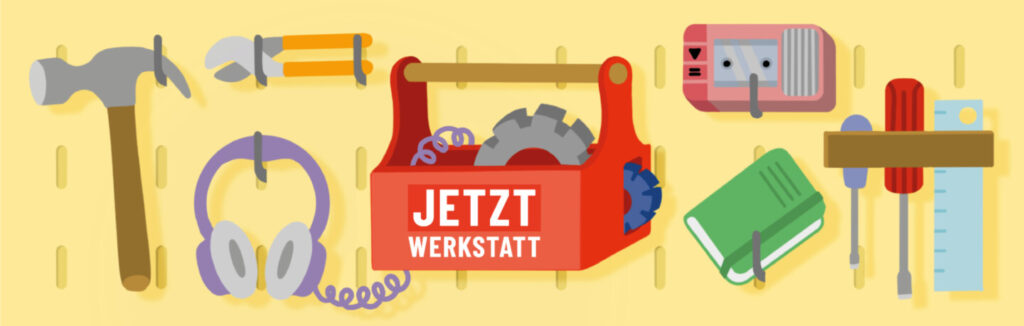 Sujet Jetzt Medienwerkstatt mit Werkzeug und Schriftzug